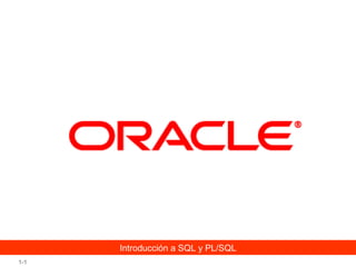 Introducción a SQL y PL/SQL
1-1

 