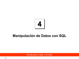 Manipulación de Datos con SQL

Introducción a SQL y PL/SQL
1-40

 