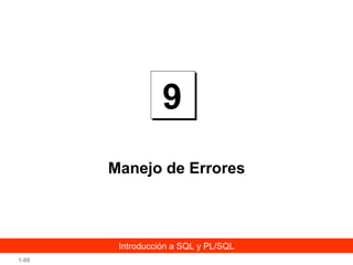 9
Manejo de Errores

Introducción a SQL y PL/SQL
1-88

 