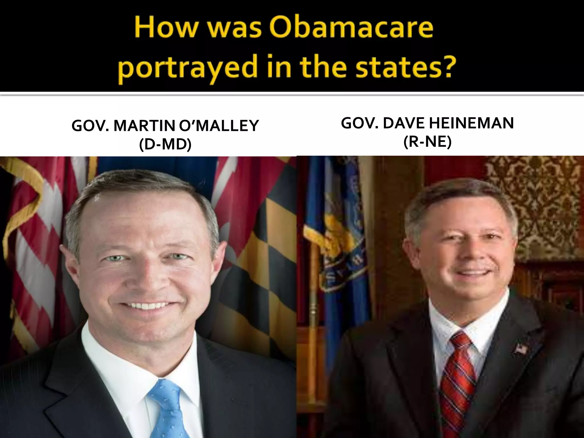 GOV. MARTIN O’MALLEY
(D-MD)
GOV. DAVE HEINEMAN
(R-NE)
 