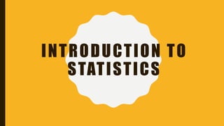 INTRODUCTION TO
STATISTICS
 