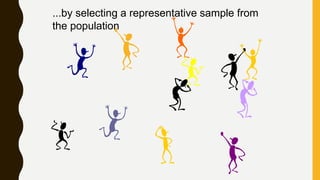 ...by selecting a representative sample from
the population
 