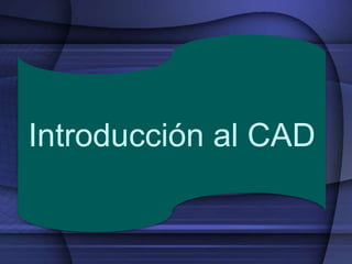 Introducción al CAD 
 