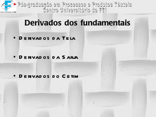 Derivados dos fundamentais Derivados da Tela Derivados da Sarja Derivados do Cetim 