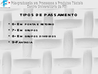 TIPOS DE PASSAMENTO 6- Em ponta e retorno 7- Em grupos 8- Em grupos divididos 9-Fantasia 