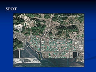 SPOT
                                       Pusan-Korea del Sur
                                       2.5m




   Campos petrolíferos al E de Texas
   SPOT 5 (2.5m)
 