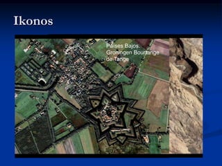 Ikonos
         Puente Arcoiris (Cañón Bajos.
                           Países
         Glen)             Groningen Bourtange
                           de Tange
 