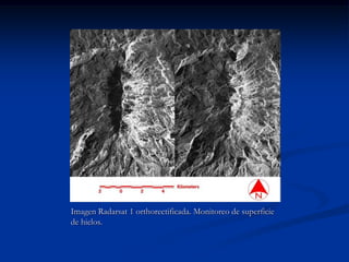 Imagen Radarsat 1 orthorectificada. Monitoreo de superficie
de hielos.
 