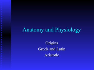 Anatomy and Physiology Origins Greek and Latin Aristotle 