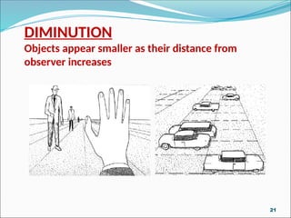 DIMINUTION
Objects appear smaller as their distance from
observer increases
21
 