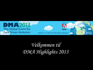 Velkommen til
DMA Highlights 2013

 