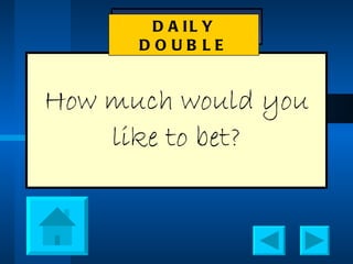 How much would you like to bet? DAILY DOUBLE 