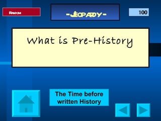 What is Pre-History Random 100 The Time before written History 