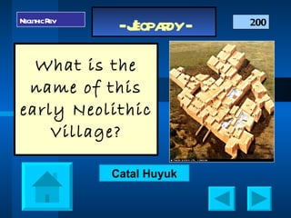 What is the name of this early Neolithic Village? Category A 200 Ancient China Neolithic Rev Catal Huyuk 