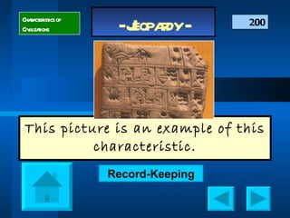 This picture is an example of this characteristic. 200 Record-Keeping Characteristics of Civilizations 