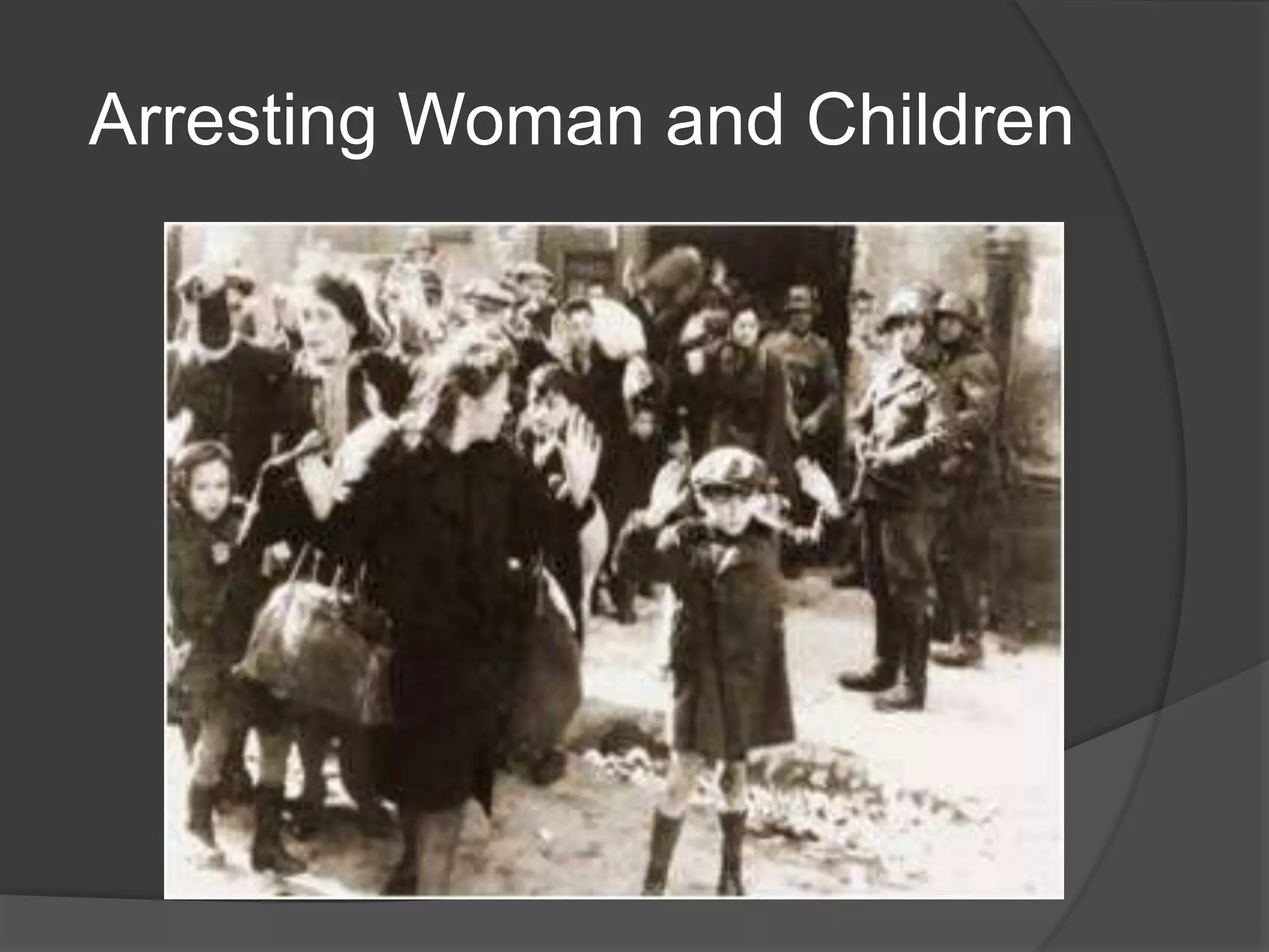Arresting Woman and Children
 