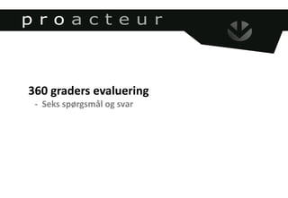 360 graders evaluering
- Seks spørgsmål og svar
 