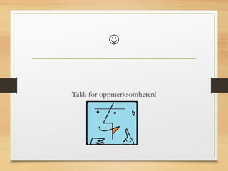 
Takk for oppmerksomheten!
 