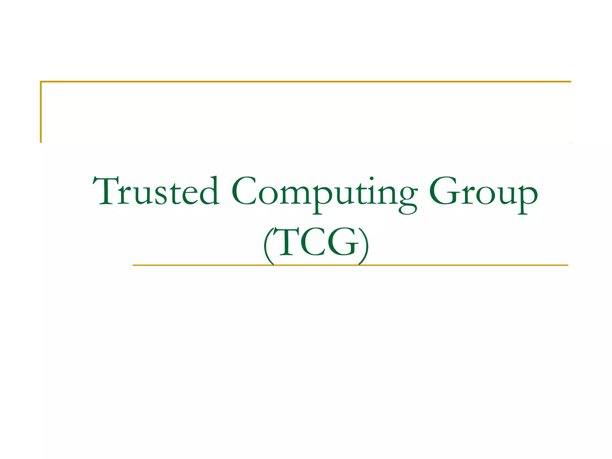 Trusted Computing Group
(TCG)
 
