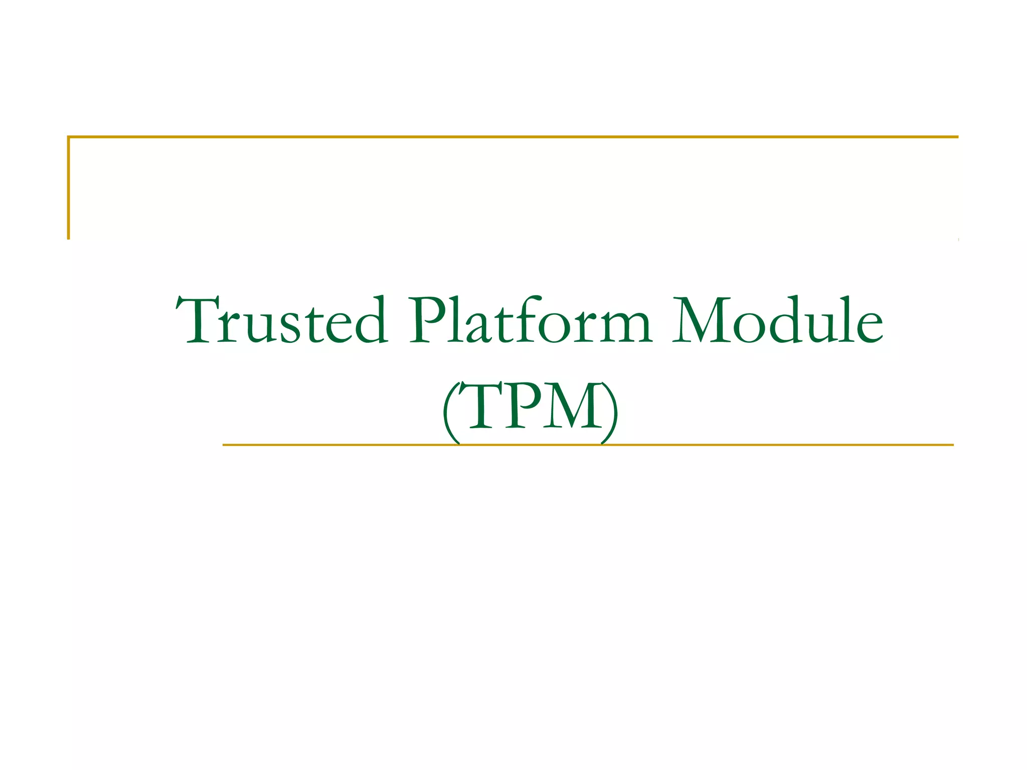 Trusted Platform Module
(TPM)
 