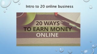 Intro to 20 online business
 