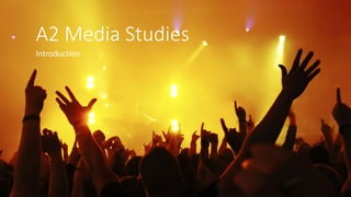 A2 Media Studies 
Introduction 
 