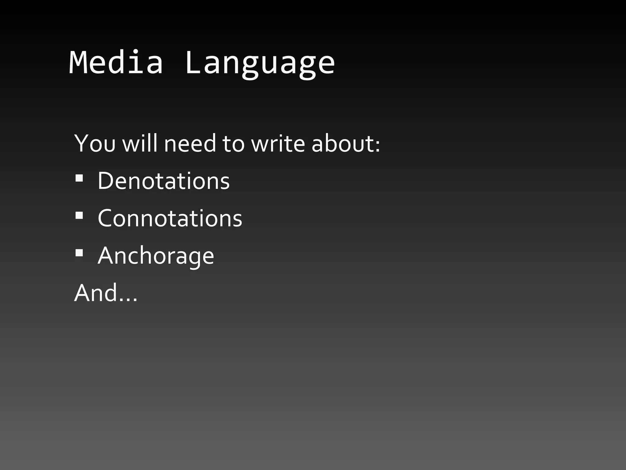 Media Language You will need to write about: Denotations Connotations Anchorage And… 