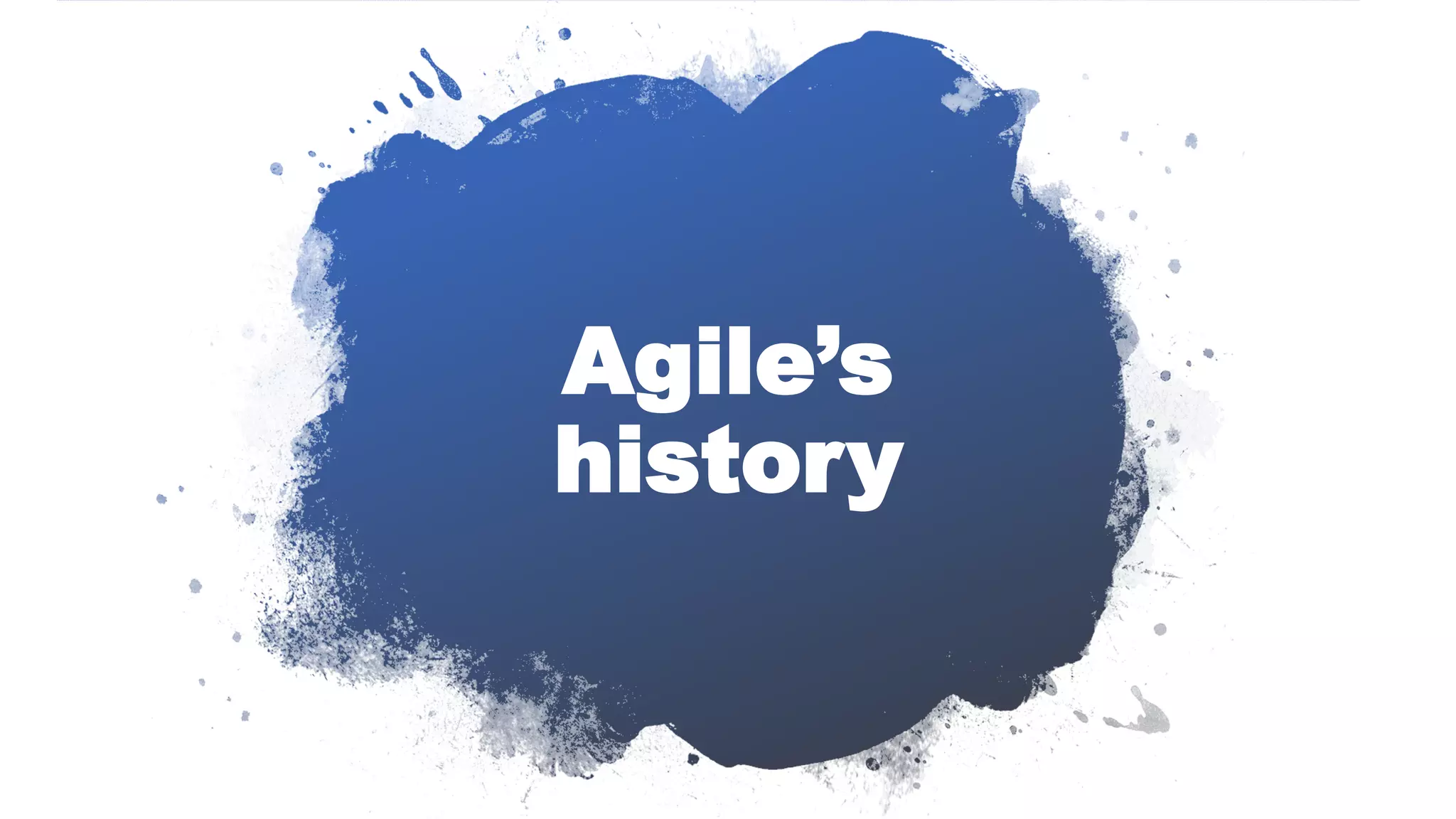 Agile’s
history
 