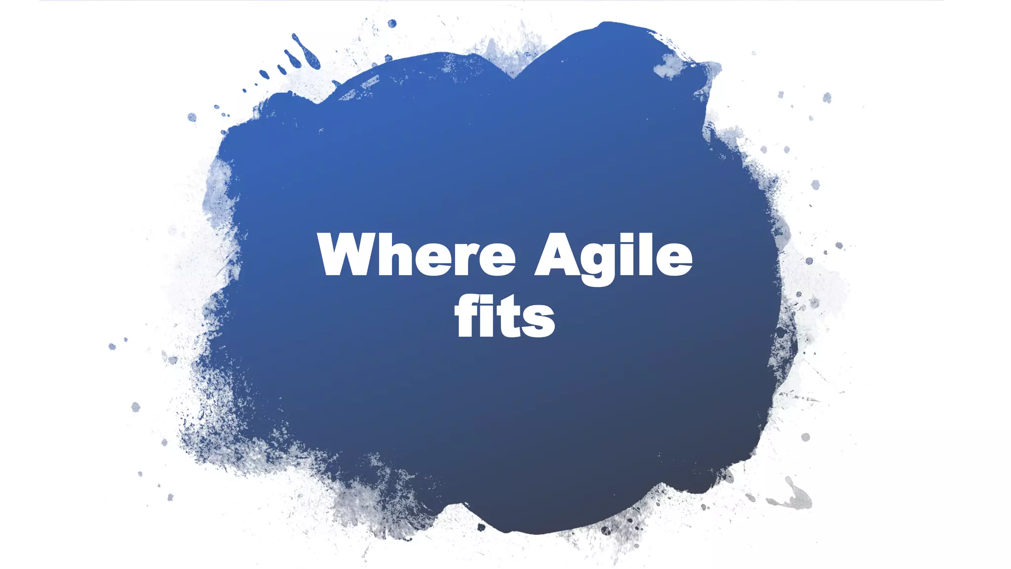 Where Agile
fits
 