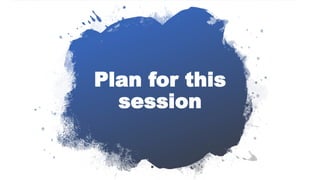 Plan for this
session
 