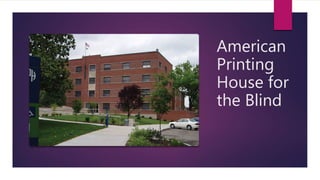 American
Printing
House for
the Blind
 