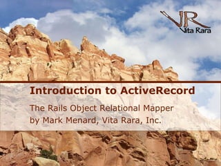 Introduction to ActiveRecord ,[object Object],[object Object]