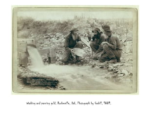 Washing and panning gold. Rockerville, Dak. Photograph by Grabill, 1889.