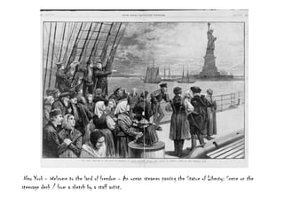  New York - Welcome to the land of freedom - An ocean steamer passing the Statue of Liberty: Scene on the steerage deck / from a sketch by a staff artist.