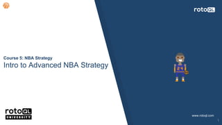 Course 5: NBA Strategy
Intro to Advanced NBA Strategy
www.rotoql.com
1
 