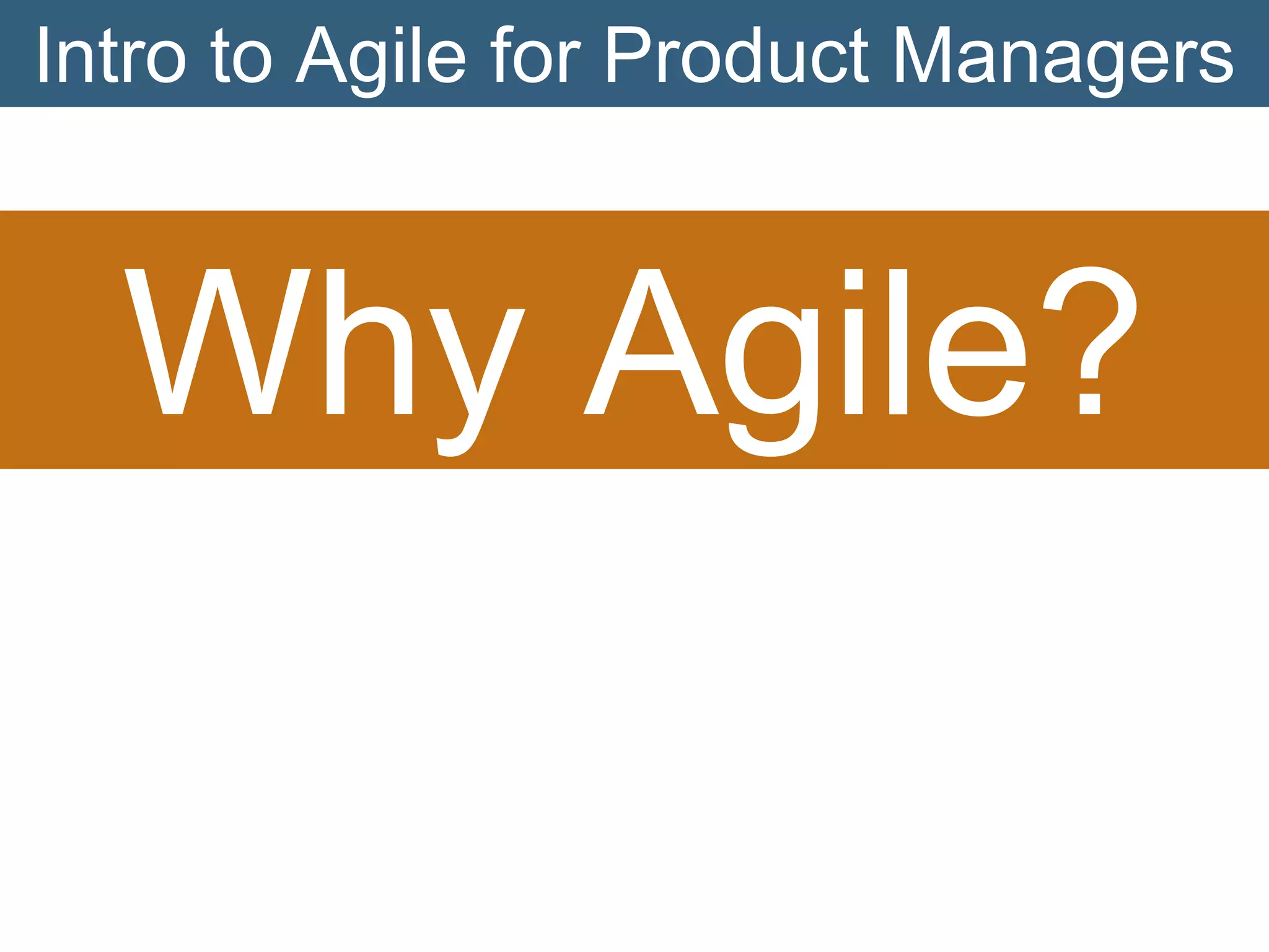 Intro to Agile for Product Managers

Why Agile?

 