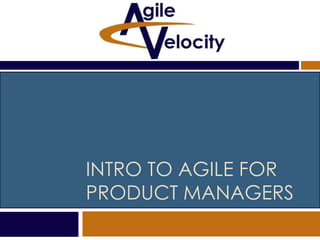 INTRO TO AGILE FOR
PRODUCT MANAGERS

 