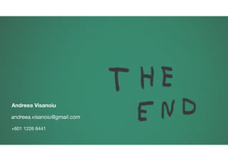 andreea.visanoiu@gmail.com
Andreea Visanoiu
+601 1226 8441
 
