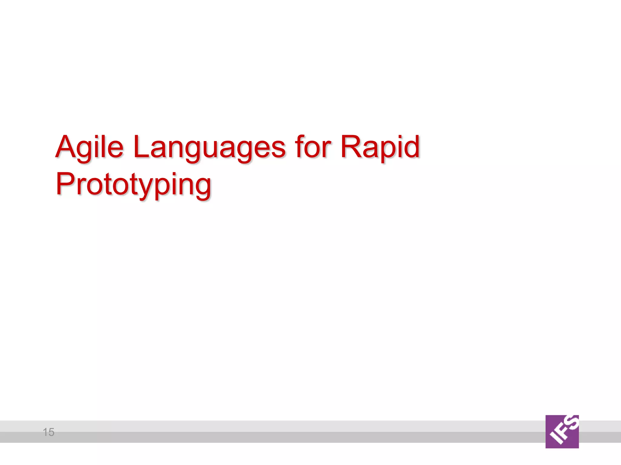 15
Agile Languages for Rapid
Prototyping
 
