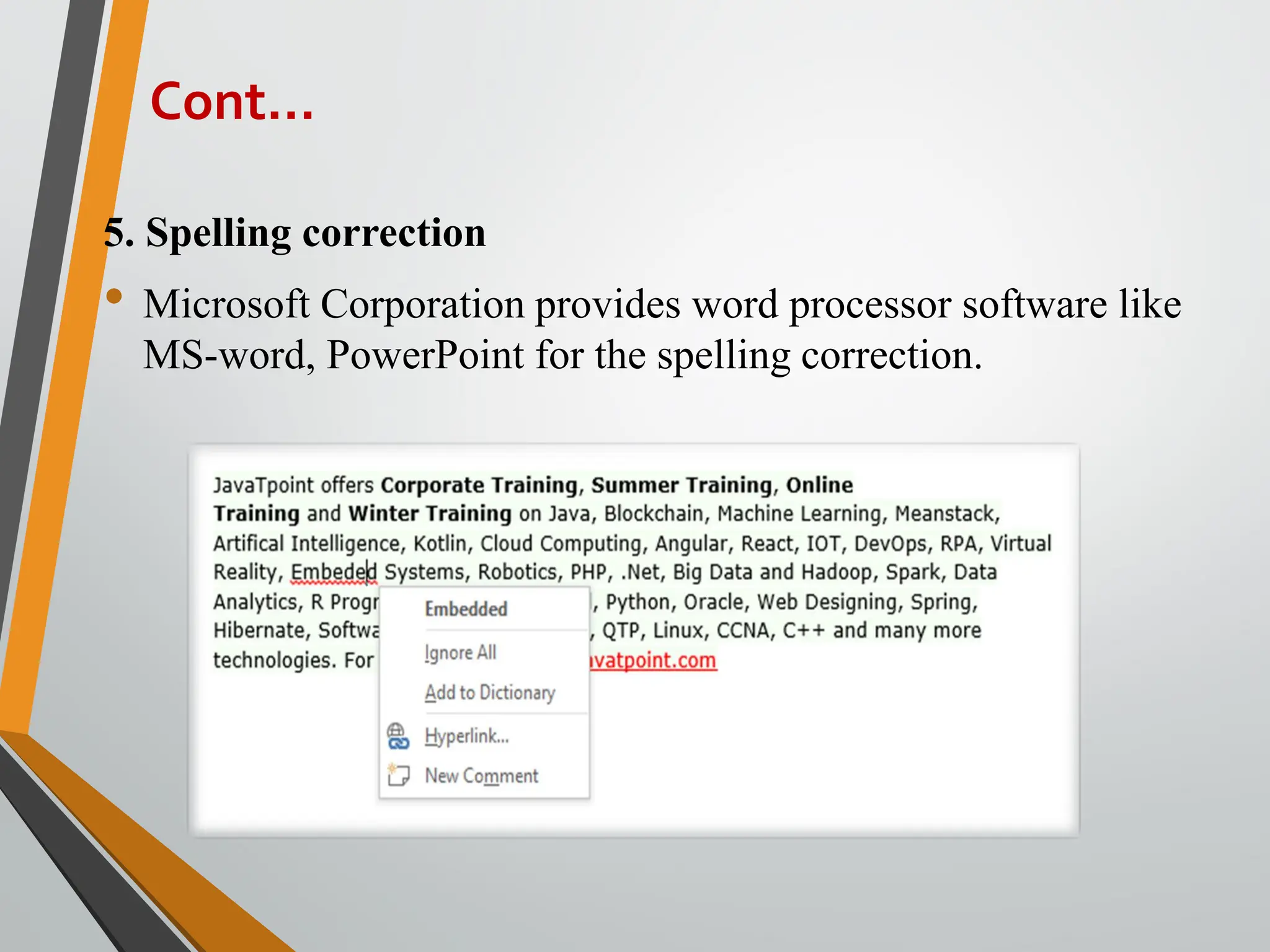 5. Spelling correction
• Microsoft Corporation provides word processor software like
MS-word, PowerPoint for the spelling correction.
Cont…
 