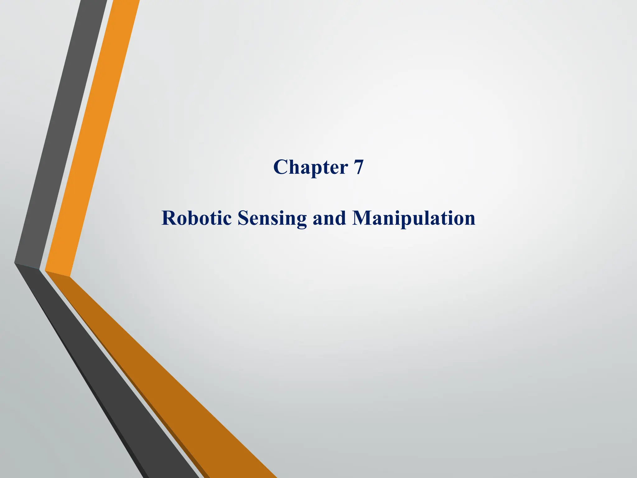 Chapter 7
Robotic Sensing and Manipulation
 