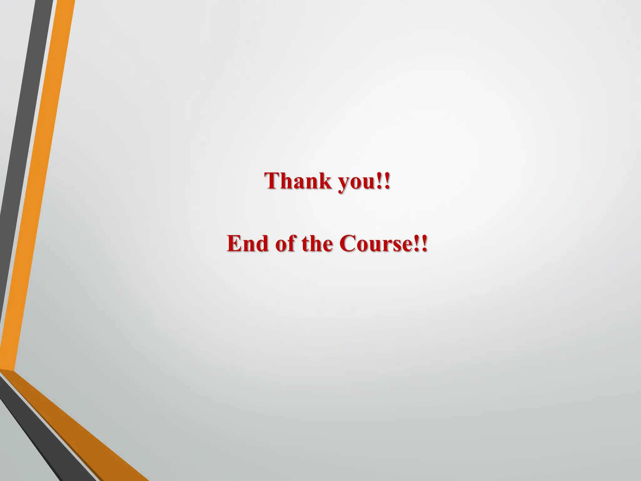 Thank you!!
End of the Course!!
 