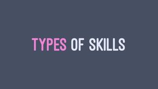 TYPES OF SKILLS
 