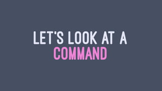 LET'S LOOK AT A
COMMAND
 