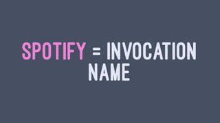 SPOTIFY = INVOCATION
NAME
 