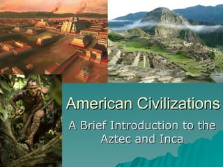 American Civilizations A Brief Introduction to the Aztec and Inca 