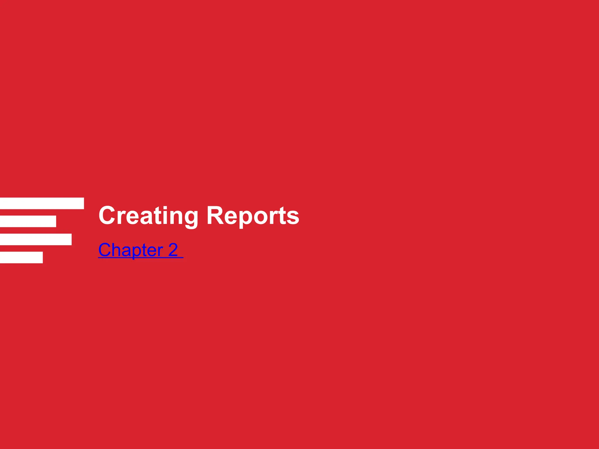 Creating Reports
Chapter 2
 