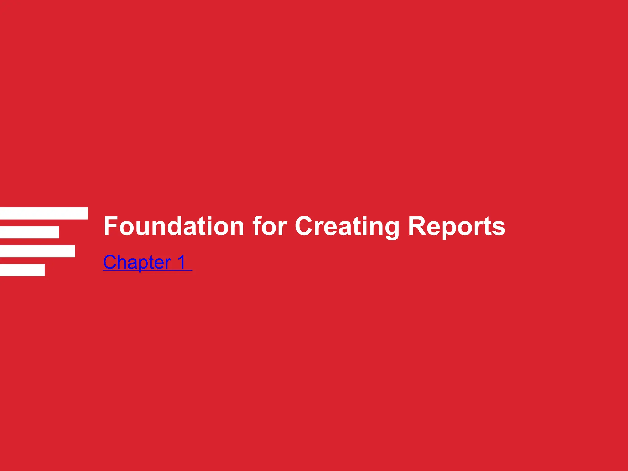 Foundation for Creating Reports
Chapter 1
 