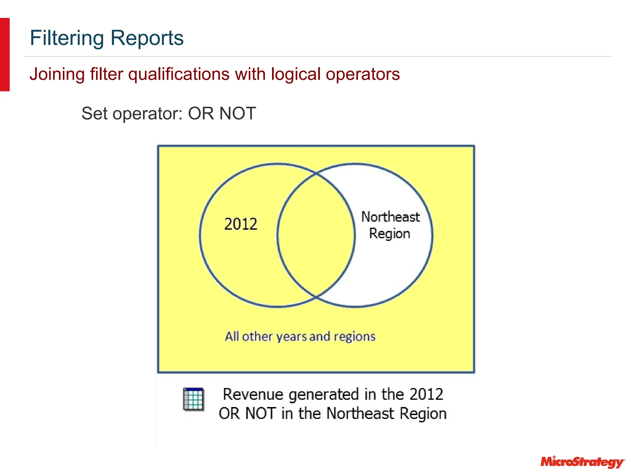 Filtering Reports
Joining filter qualifications with logical operators
Set operator: OR NOT
 