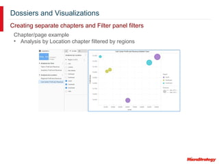 Dossiers and Visualizations
Creating separate chapters and Filter panel filters
Chapter/page example
• Analysis by Location chapter filtered by regions
 
